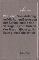 W. I. Lenin. Vom Aufstieg auf die hohen Berge, von der Schädlichkeit des Verzagens, vom Nutzen des Geschäfts usw. Notizen eines Publizisten mit einem Portrait Lenins und 8 Bildern von Jan Voss
