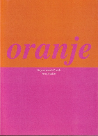 Dagmar Varady-Prinich. oranje. Neue Arbeiten