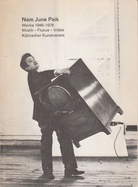 Nam June Paik. Werke 1946-1976. Musik - Fluxus - Video