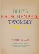 Joseph Beuys/ Robert Rauschenberg/ Cy Twombly/ Andy Warhol. Sammlung Marx