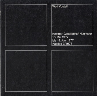 Wolf Vostell. Kestner-Gesellschaft Hannover, 13. Mai bis 19. Juni 1977. Katalog 3/ 1977