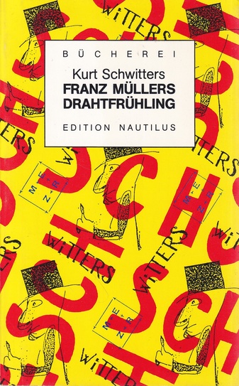 Kurt Schwitters. FRANZ MÜLLERS DRAHTFRÜHLING