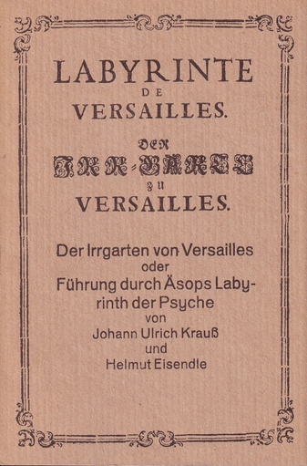 Der Irrgarten von Versailles oder Führung durch Äsops Labyrinth der Psyche von Ulrich Krauß und Helmut Eisendle