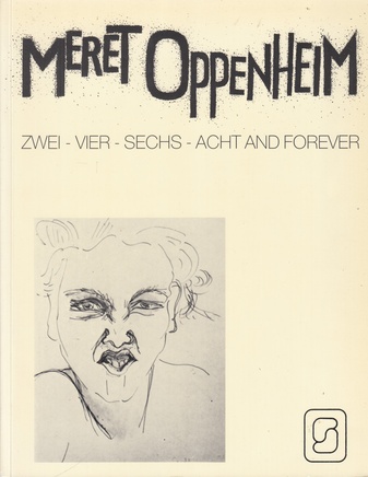 Meret Oppenheim. ZWEI - VIER - SECHS - ACHT AND FOREVER