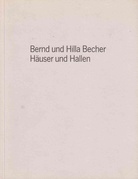 Häuser und Hallen. Bernd und Hilla Becher