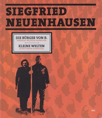 SIEGFRIED NEUENHAUSEN. DIE BÜRGER VON B. (SPRENGEL MUSEUM HANNOVER)/ KLEINE WELTEN (KUNSTVEREIN HANNOVER). Widmungsexemplar