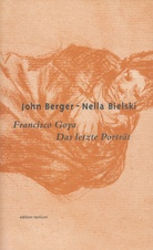 John Berger - Nella Bielski. Fransico Goya / Das letze Portät