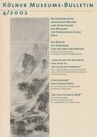 Kölner Museums-Bulletin. Berichte und Forschungen aus den Museen der Stadt Köln, Heft 4/ 2002. 