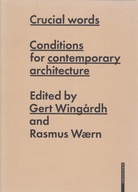 Crucial words. Conditions for contemporary architecture. Edited by Gerd Wingardh and Rasmus Waern