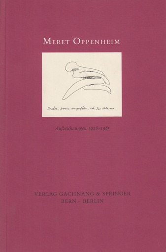 Meret Oppenheim. Aufzeichnungen 1928 - 1985