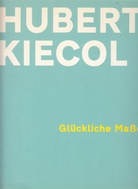 HUBERT KIECOL. Glückliche Maße