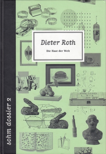 Dieter Roth. Die Haut der Welt. Sohm Dossier 2