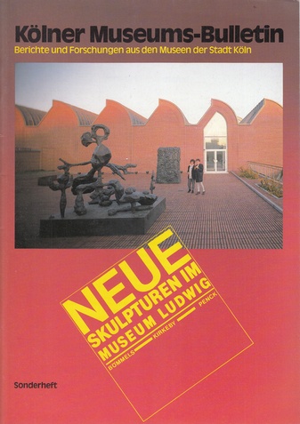 Kölner Museums-Bulletin. Sonderheft II [2]/ 1982. NEUE SKULPTUREN IM MUSEUM LUDWIG: BÖMMELS - KIRKEBY - PENCK