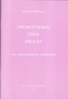 MATEI CHIHAIA: PROMOVIEREN ÜBER PROUST. 100 AKADEMISCHE VERSUCHE
