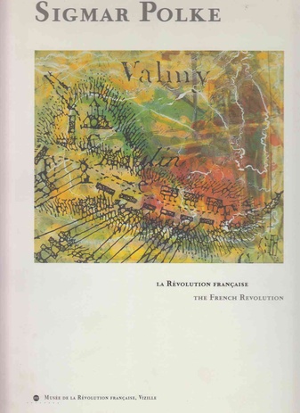 Sigmar Polke. La Revolution Francaise/ The French Revolution
