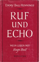 EMMY BALL-HENNING. RUF UND ECHO. MEIN LEBEN MIT HUGO BALL