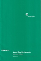 Jean-Marc Bustamente. -beautifuldays-. [Kunsthaus Bregenz] KUB 06.01. 29/01-19/13/2006