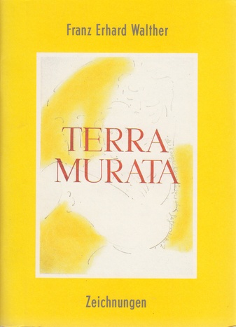 Franz Erhard Walther. TERRA MURATA. ZEICHNUNGEN