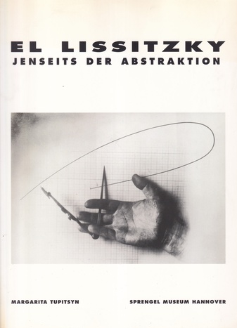 EL LISSITZKY. JENSEITS DER ABSTRAKTION. Fotografie, Design, Kooperation
