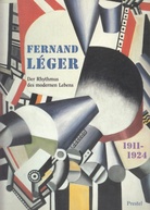 FERNAND LEGER 1911 - 1924. Der Rythmus des modernen Lebens