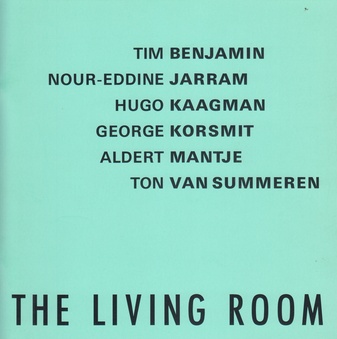 TIM BENJAMIN. NOUR-EDDINE JARRAM. HUGO KAAGMAN. GEORGE KORSMIT. ALDERT MANTJE. TON VAN SUMMEREN. THE LIVIN ROOM