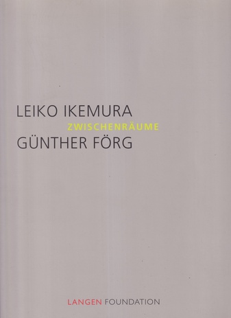 LEIKO IKEMURA/ GÜNTHER FÖRG. ZWISCHENRÄUME