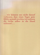 Sigmar Polke. [... wir können uns nicht darauf verlassen, dass eines Tages gute Bilder gemalt werden, wir müssen die Sache selber in die Hand nehmen!...] Köln, Josef-Haubrich-Kunsthalle, 15.09. - 14.10.1984. 