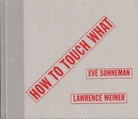 Lawrence Weiner. HOW TO TOUCH WHAT