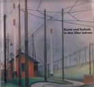 Kunst und Technik in den 20er Jahren. Neue Sachlichkeit und Gegenständlicher Konstruktivismus