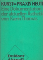 KUNST - PRAXIS HEUTE. Eine Dokumentation der aktuellen Ästhetik von Karin Thomas