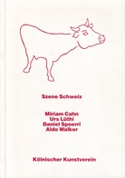 Miriam Cahn/ Urs Lüthi/ Daniel Spoerri/ Aldo Walker: SZENE SCHWEIZ
