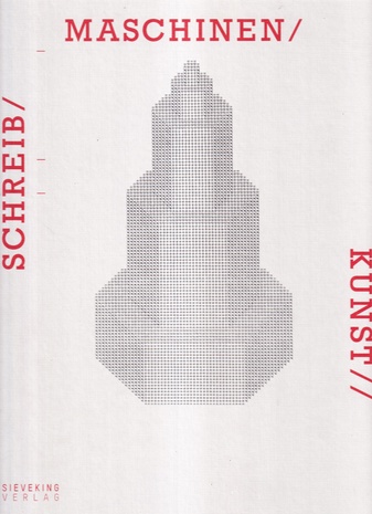 Marvin und Ruth Sackner: SCHREIB / MASCHINEN / KUNST //