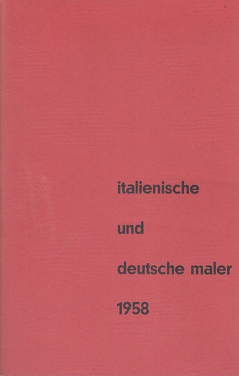 Italienische und deutsche Maler 1958. Städt. Museum Morsbroich, Juni/Juli 1958
