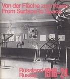 Von der Fläche zum Raum/ From Surface to Space. Russland/ Russia 1916-24.