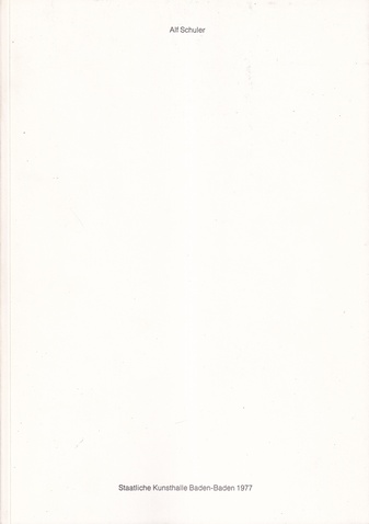 Alf Schuler. Neun Bewerber um das Annemarie- und Will-Grohmann-Stipendium. Staatliche Kunsthalle Baden- Baden 27.8. bis 2.10.1977