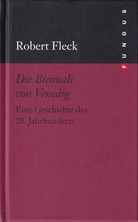 Robert Fleck. Die Biennale von Venedig. Eine Geschichte des 20. Jahrhunderts [FUNDUS # 177]