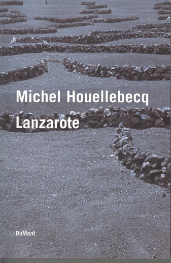 Michel Houellebecq. Lanzarote. Erzählung und Fotografien