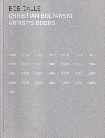 BOB CALLE: CHRISTIAN BOLTANSKI. ARTIST'S BOOKS 1969 - 2007