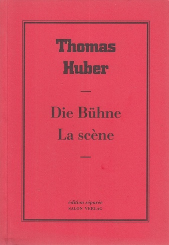 Thomas Huber. Die Bühne/ La scène. edition separee # 38
