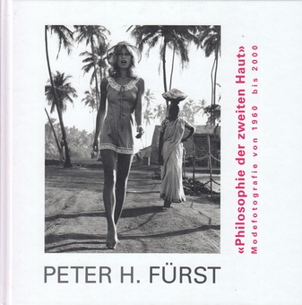 PETER H. FÜRST. < Philosophie der zweiten Haut >. Modefotografie von 1960 bis 2000