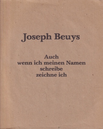 Joseph Beuys. Auch wenn ich meinen Namen schreibe zeichne ich