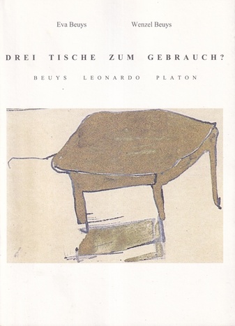 Eva Beuys/ Wenzel Beuys: DREI TISCHE ZUM GEBRAUCH? BEUYS/ LEONARDO/ PLATON