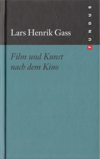 Lars Hendrik Gass. Film und Kunst nach dem Kino. Fundus 216