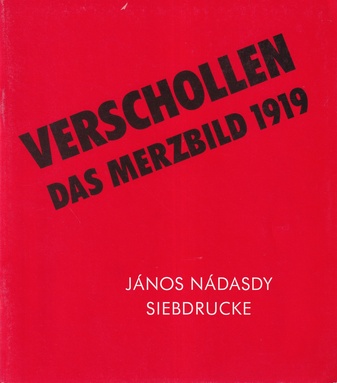 JANOS NADASDY. VERSCHOLLEN. DAS MERZBILD 1919. SIEBDRUCKE