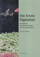Hans M. Schmidt: Die letzte Signatur. Grabstätten deutscher Künstler des 20. Jahrhunderts