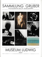 Sammlung Gruber. Photographie des 20. Jahrhunderts. Museum Ludwig Köln.