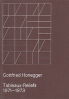 Gottfried Honegger. Tableaux- Reliefs 1971 - 1973. 20. April - 25. Mai 1974, Gimpel & Hanover Galerie, Zürich