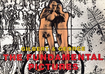 Gilbert & George. The Fundamental Pictures.