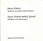 Herm Dienz. Malerei aus sieben Jahrzehnten/ Hans Dotterweich (Juan). Ölbilder und Montagen