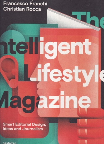 Francesco Franchi/ Christian Rocca: Intelligent Lifestyle Magazine. Smart Editorial Design, Ideas and Journalism